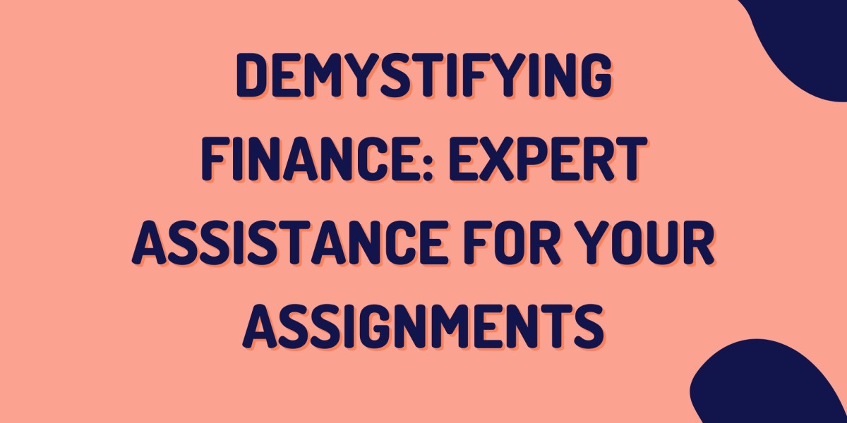 Demystifying Finance: Expert Assistance for Your Assignments